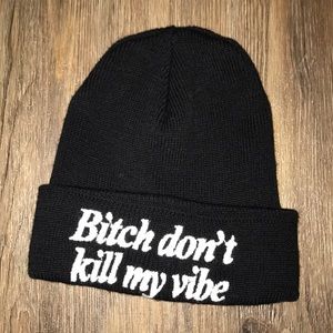 "Bitch don't kill my vibe" beanie